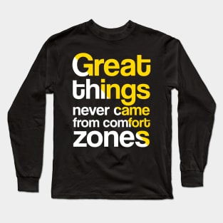 Great things never came from comfort zones Long Sleeve T-Shirt